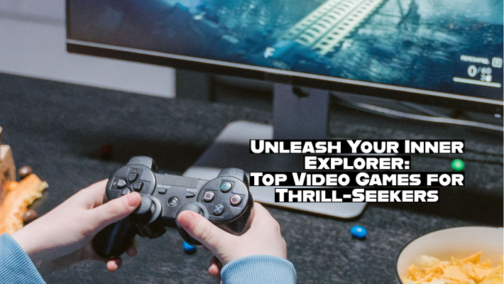 Unleash Your Inner Explorer: Top Video Games for Thrill-Seekers-Custom Controllers UK